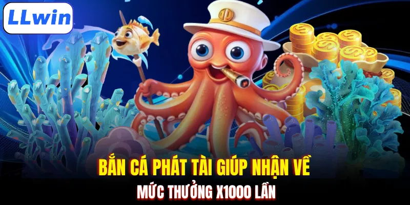 Bắn cá phát tài giúp nhận về mức thưởng x1000 lần