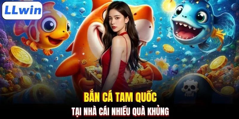 Bắn cá tam quốc tại nhà cái nhiều quà khủng