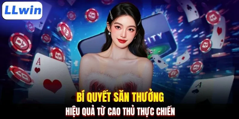 Bí quyết săn thưởng hiệu quả từ cao thủ thực chiến