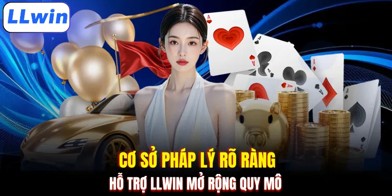 Cơ sở pháp lý rõ ràng hỗ trợ LLWIN mở rộng quy mô 