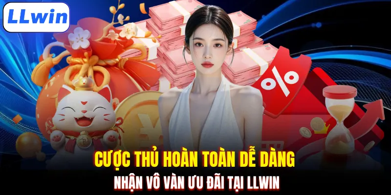 Cược thủ hoàn toàn dễ dàng nhận vô vàn ưu đãi tại LLWIN