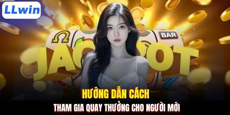 Hướng dẫn cách tham gia quay thưởng cho người mới