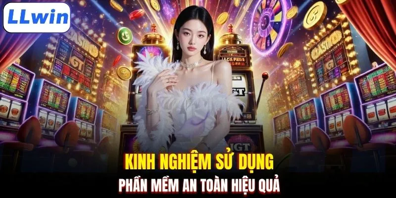 Kinh nghiệm sử dụng phần mềm an toàn hiệu quả