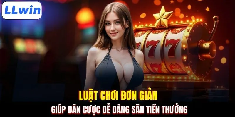 Luật chơi đơn giản giúp dân cược dễ dàng săn tiền thưởng