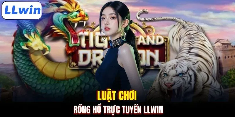 Luật chơi Rồng hổ trực tuyến LLWIN