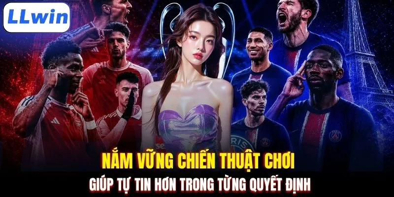 Nắm vững chiến thuật chơi giúp tự tin hơn trong từng quyết định