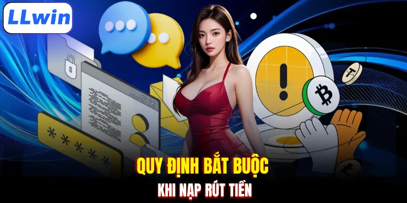 Quy định bắt buộc khi nạp rút tiền