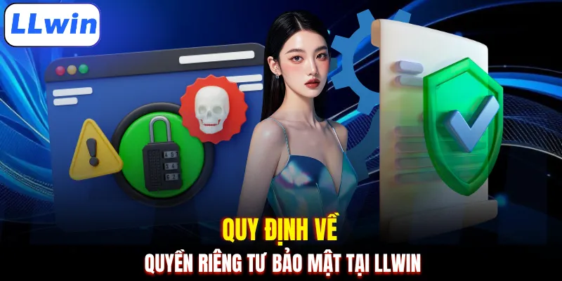 Quy định về quyền riêng tư bảo mật tại LLWIN