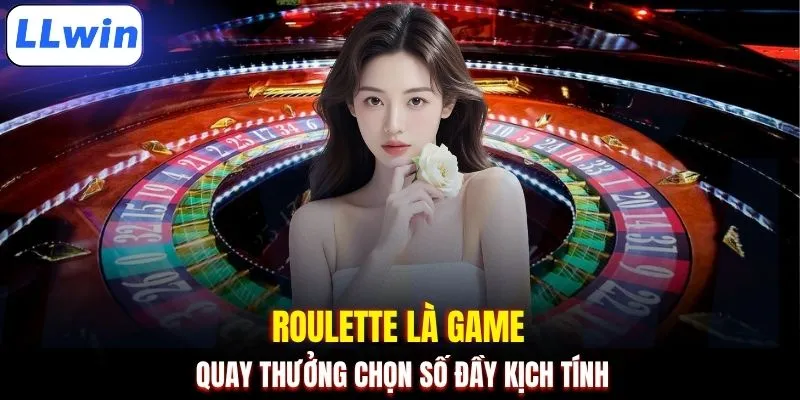 Roulette là game quay thưởng chọn số đầy kịch tính