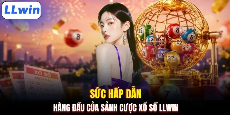 Sức hấp dẫn hàng đầu của sảnh cược xổ số LLWIN