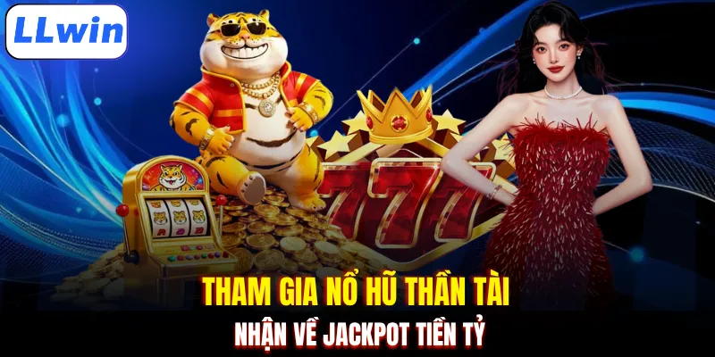 Tham gia nổ hũ thần tài nhận về jackpot tiền tỷ
