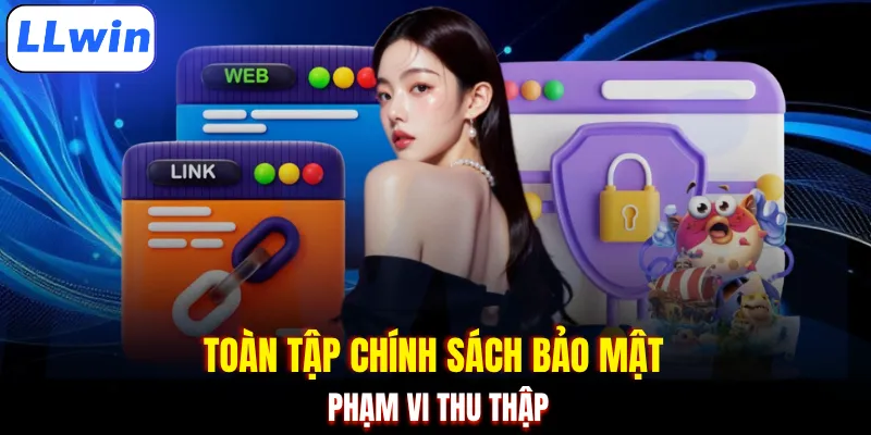 Toàn tập chính sách bảo mật phạm vi thu thập