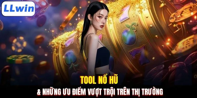 Tool nổ hũ & những ưu điểm vượt trội trên thị trường