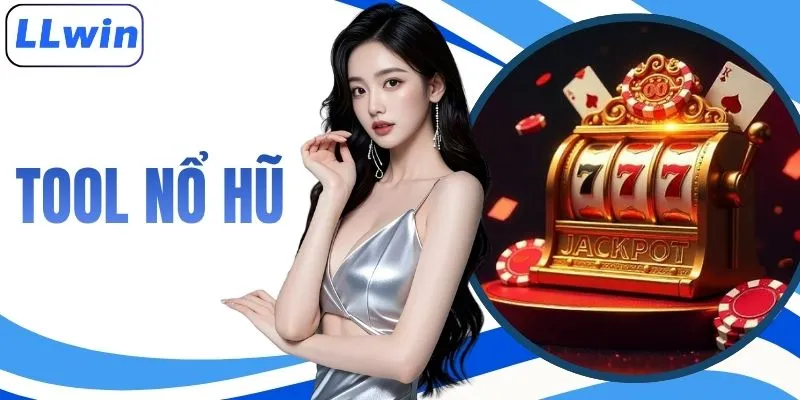 Tool Nổ Hũ LLWIN - Hỗ Trợ Quay Slot Săn Thưởng Cực Lớn