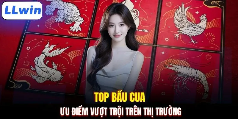 Top Bầu Cua ưu điểm vượt trội trên thị trường